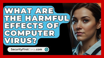What Are The Harmful Effects Of Computer Virus? - SecurityFirstCorp.com