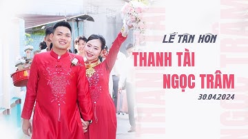 Lễ Tân Hôn | Thanh Tài x Ngọc Trâm | 30-04-2024