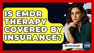 Is EMDR Therapy Covered By Insurance? - Mind Over Substance