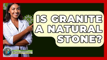 Is Granite A Natural Stone? - Earth Science Answers