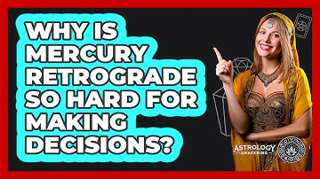 Why Is Mercury Retrograde So Hard For Making Decisions? - Astrology Awakening