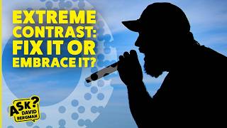 Extreme Contrast: Fix It or Embrace It | Ask David Bergman