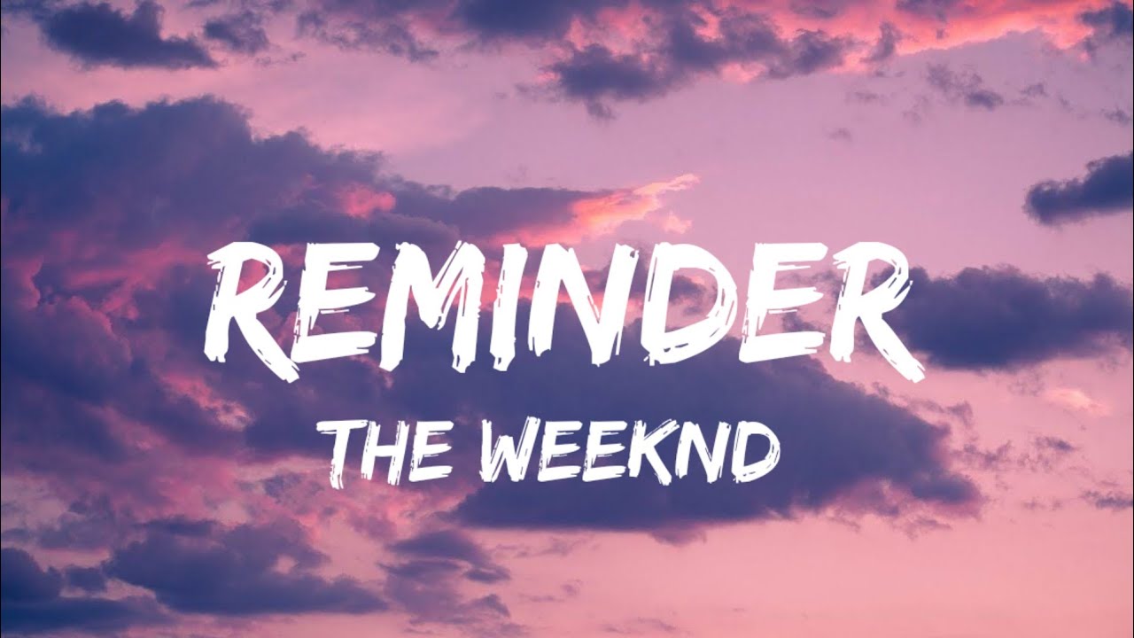 THE WEEKND REMINDER (LYRICS) YouTube