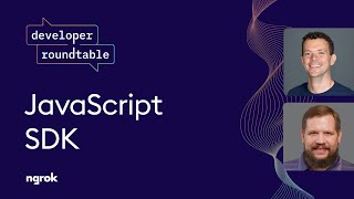 Developer Roundtable: JavaScript SDK