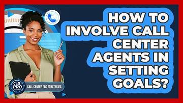How To Involve Call Center Agents In Setting Goals?