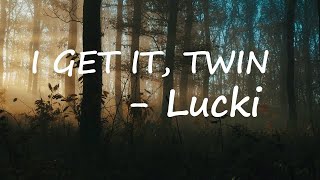 LUCKI – I GET IT, TWIN Lyrics