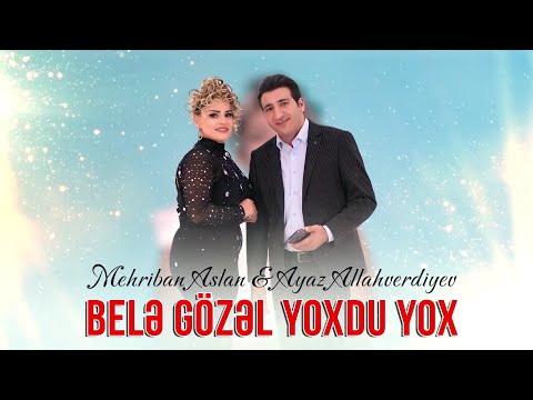Ayaz Allahverdiyev & Mehriban Aslan - Bele Gozel Yoxdu Yox (Yeni Mahni 2023)