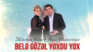 Ayaz Allahverdiyev & Mehriban Aslan - Bele Gozel Yoxdu Yox (Yeni Mahni 2023) Resimi