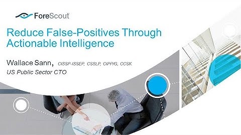 CSS2016D2S11: Reduce False-Positives Through Actionable Intelligence - ForeScout