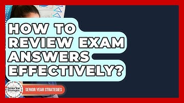 How To Review Exam Answers Effectively? - Senior Year Strategies