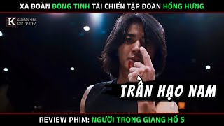[Review Phim] Người Trong Giang Hồ 5 (Đông Tinh Tái Chiến Hồng Hưng Tại Vịnh Đồng La) - Trần Hạo Nam