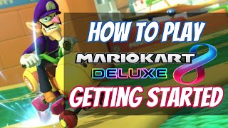 How to Play Mario Kart 8 Deluxe: Getting Started (Episode 1)