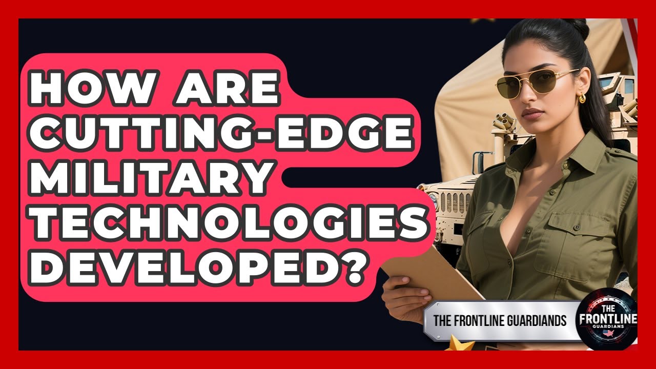 How Are Cutting-edge Military Technologies Developed? - The Frontline Guardians