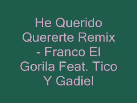 Franco El Gorila Feat. Tico Y Gadiel - He Querido Quererte Remix