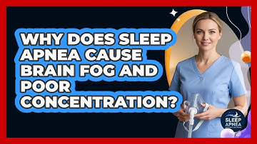 Why Does Sleep Apnea Cause Brain Fog And Poor Concentration? - Sleep Apnea Support Network
