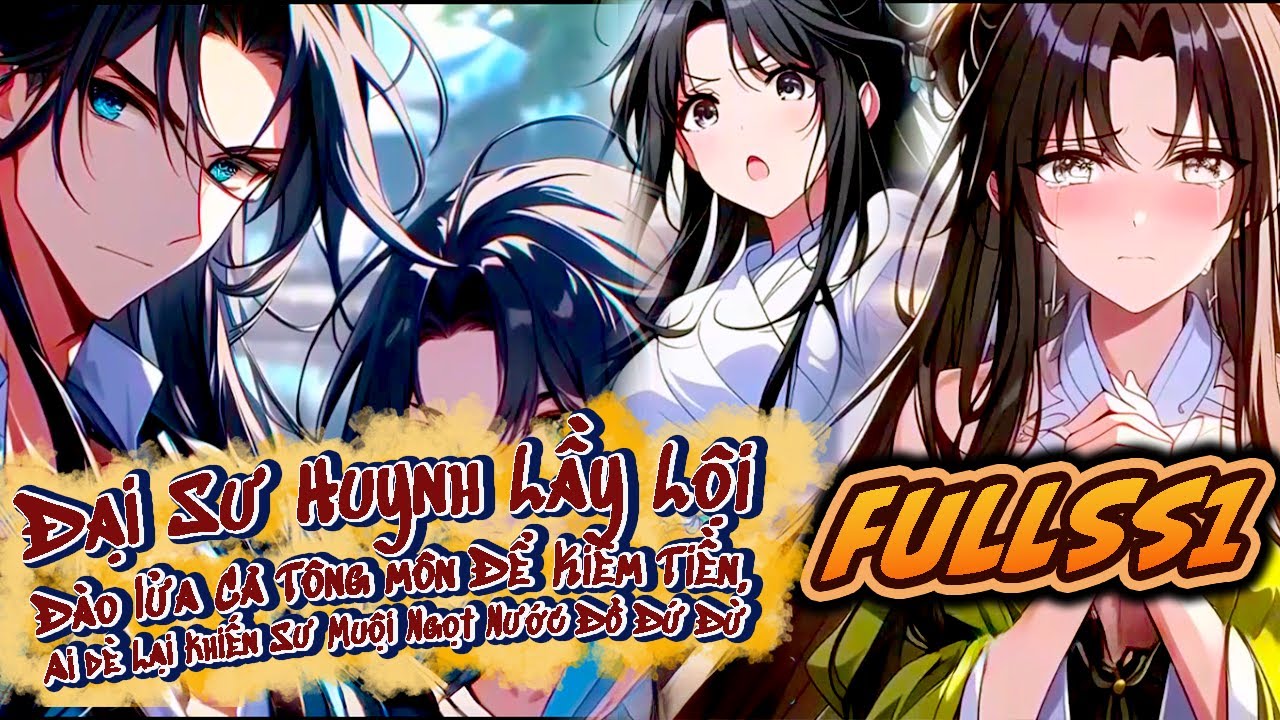 FULL1|Đại Sư Huynh Lầy Lội Đào lửa Cả Tông môn Để Kiếm Tiền Ai dè Lại khiến Sư Muội Ngọt Nước Đổ...