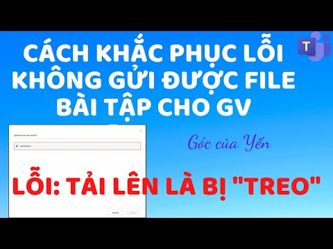 Cách khắc phục lỗi không gửi được file bài tập cho giáo viên trong Teams |Góc của Yến