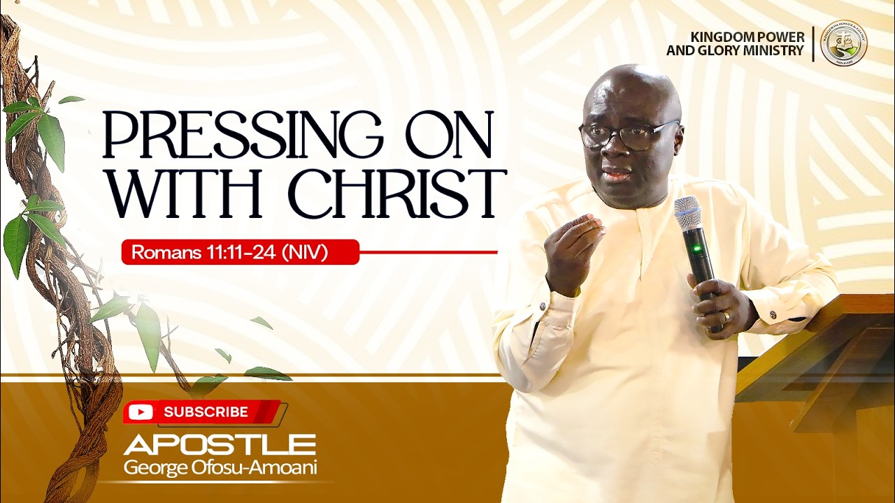 PRESSING ON WITH CHRIST _ APOSTLE GEORGE OFOSU-AMOANI