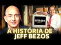 A HISTÓRIA DE JEFF BEZOS E DA AMAZON - O HOMEM MAIS RICO DO MUNDO