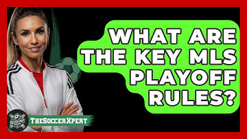 What Are The Key MLS Playoff Rules? - The Soccer Xpert