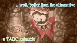 ...well, better than the alternative TADC EP 8 ANIMATIC