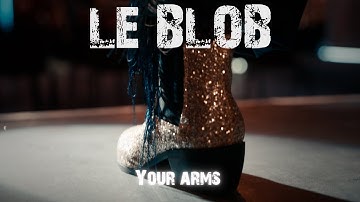 LE BLOB - Your arms (Official video)