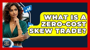 What Is A Zero-Cost Skew Trade? - Stock and Options Playbook