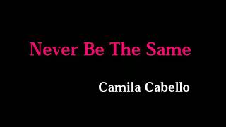 Never Be The Same-Camila Cabello (Lyrics)