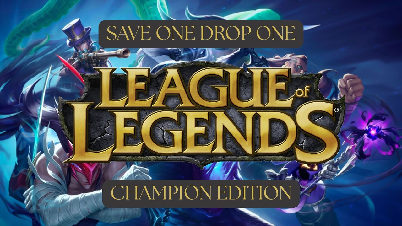SAVE ONE DROP ONE - LEAGUE OF LEGENDS CHAMPION EDITION - PART 1