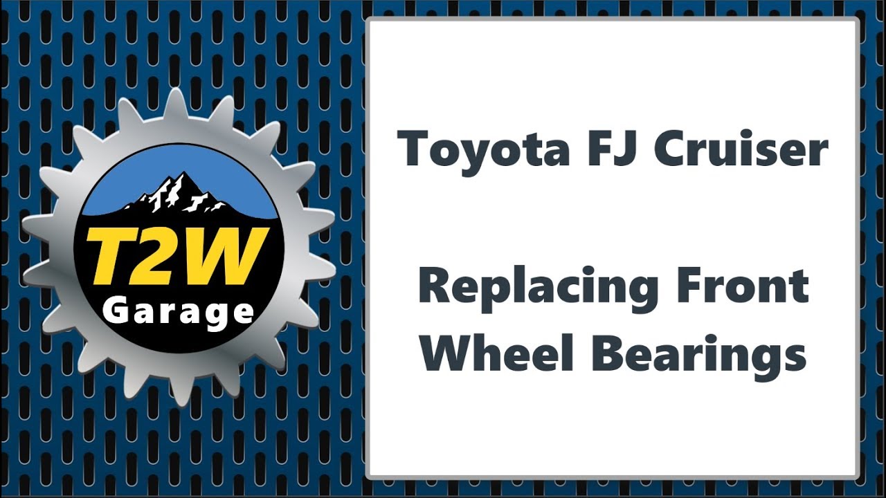 T2w Garage Replacing Front Wheel Bearings On A Toyota Fj Cruiser