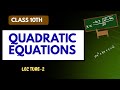 QUADRATIC EQUATIONS | LEC - 2 | CLASS 10TH | BOARD EXAM |