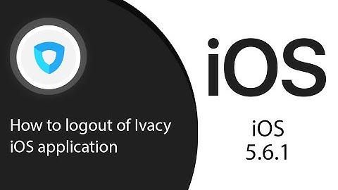 How to logout of Ivacy iOS application