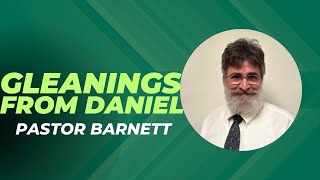 Pastor Barnett - "Gleanings from Daniel (False Prophets & Posers)" Pt. 3