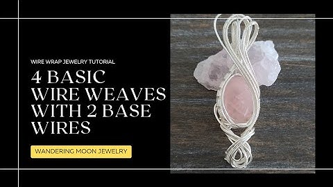 Wire Wrapping Jewelry Tutorial: 4 Basic Wire Weaves with 2 Base Wires