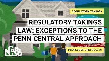 Regulatory Takings Law:  Exceptions to the Penn Central Approach [No. 86]