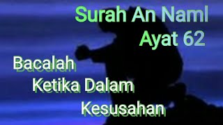 Baca lah surat An Naml ayat 62 ketika dalam kesusahan