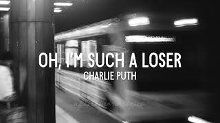 Charlie Puth - Oh, I’m Such A Loser ( Lyrics)