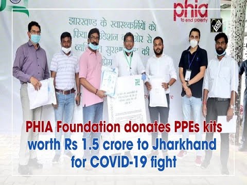 PHIA Foundation donates PPEs kits worth Rs 1.5 crore to Jharkhand for  COVID-19 fight - YouTube