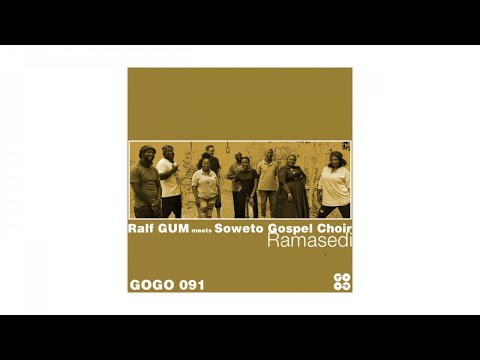 Ralf GUM meets Soweto Gospel Choir - Ramasedi (Ralf GUM Main