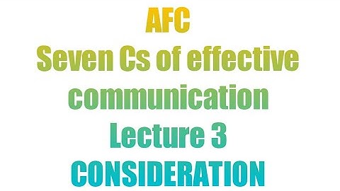 Consideration | lec 3 | chapter 3 | Seven Cs of effective communication | AFC Business Communicarion