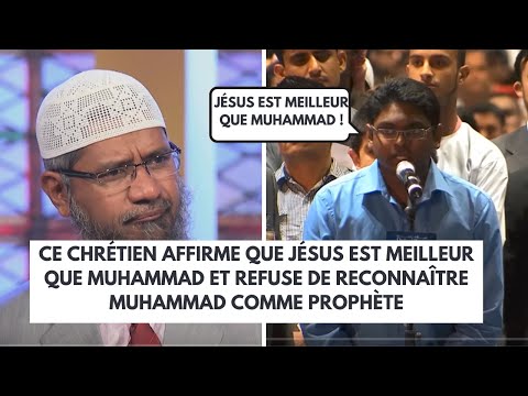 CE CHRÉTIEN DIT QUE JÉSUS EST MEILLEUR QUE MUHAMMAD ! Zakir Naik en français