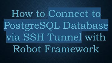 How to Connect to PostgreSQL Database via SSH Tunnel with Robot Framework