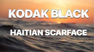 Kodak Black- Haitian Scarface (lyrics)