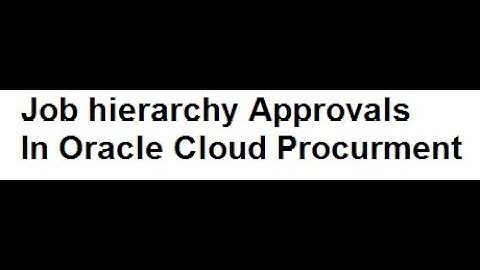 Job hierarchy Approvals For Requisitions In Oracle Cloud Procurement