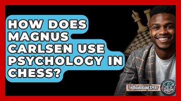 How Does Magnus Carlsen Use Psychology In Chess? - The Board Game Xpert