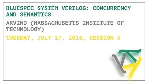Bluespec System Verilog: Concurrency and Semantics - Arvind - OPLSS 2018