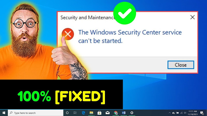Lỗi the windows security center service cant be started năm 2024