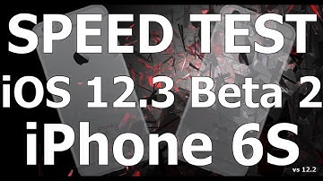 Speed Test : iPhone 6S - iOS 12.3 Beta 2 vs iOS 12.2 (Build # 16F5129d)