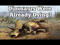 Were Dinosaurs Dying Or Thriving Before Their Extinction?