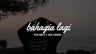 BAHAGIA LAGI || PICHE KOTA || [ SLOW X REVERB ]